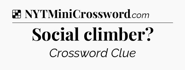Solution: Social climber - NYT Crossword