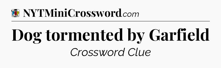 Dog tormented by Garfield Crossword Clue