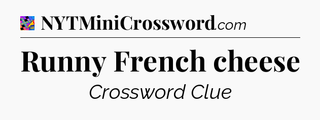 Runny French cheese Crossword Clue