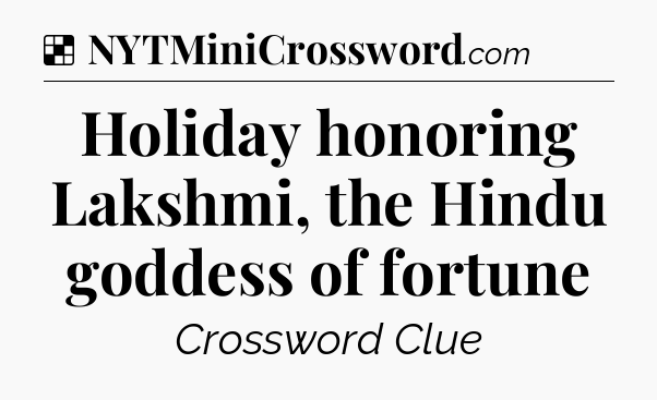Solution: Holiday honoring Lakshmi, the Hindu goddess of fortune - NYT Crossword