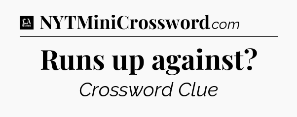 Runs up against - LA Times Crossword