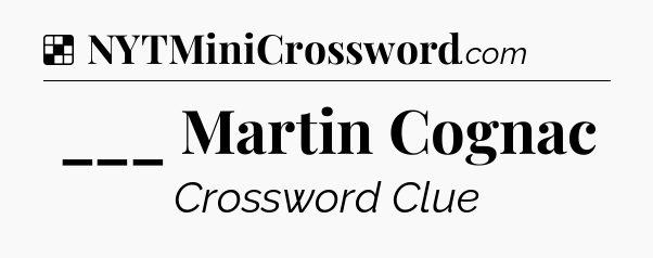 Solution: ___ Martin Cognac - NYT Crossword