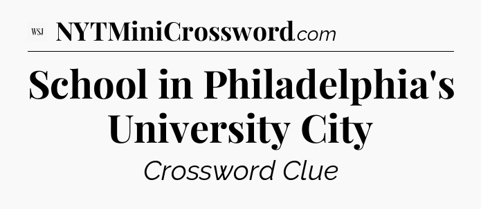 School in Philadelphia's University City - WSJ Crossword