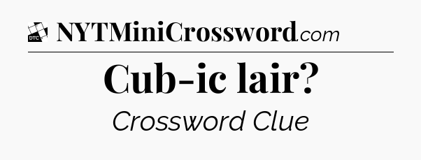 Cub-ic lair - Daily Themed Classic Crossword