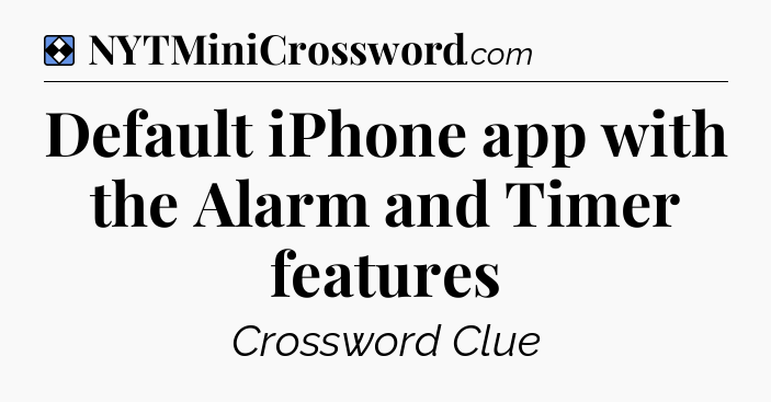 Solution: Default iPhone app with the Alarm and Timer features - NYT Mini Crossword