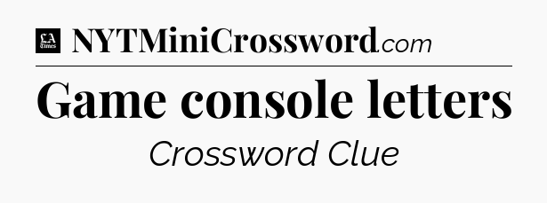 Game console letters - LA Times Crossword