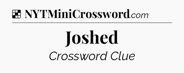Solution: Joshed - NYT Crossword