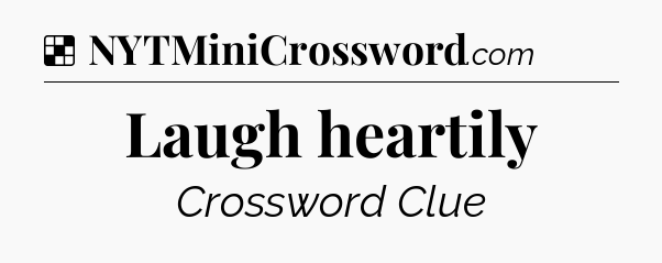 Solution: Laugh heartily - NYT Crossword