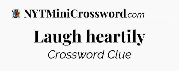 Laugh heartily Crossword Clue