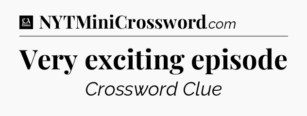 Very exciting episode - LA Times Crossword