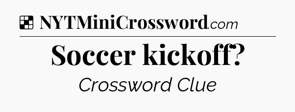 Solution: Soccer kickoff - NYT Crossword