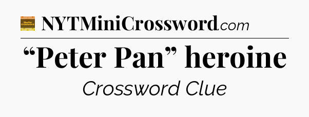 “Peter Pan” heroine - Eugene Sheffer Crossword