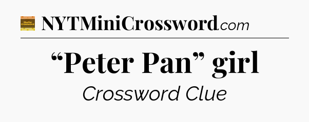 “Peter Pan” girl - Eugene Sheffer Crossword