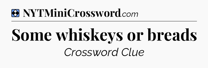 Solution: Some whiskeys or breads - NYT Mini Crossword