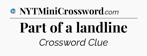 Part of a landline Crossword Clue