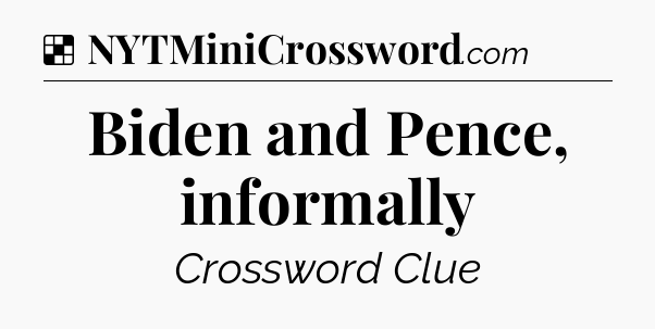 Solution: Biden and Pence, informally - NYT Crossword
