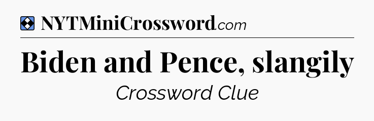 Solution: Biden and Pence, slangily - NYT Mini Crossword