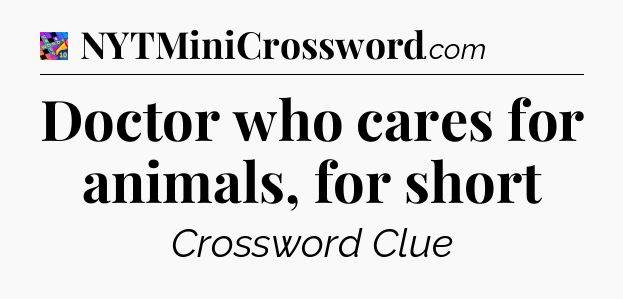 Doctor who cares for animals, for short Crossword Clue