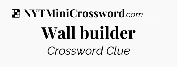 Solution: Wall builder - NYT Crossword