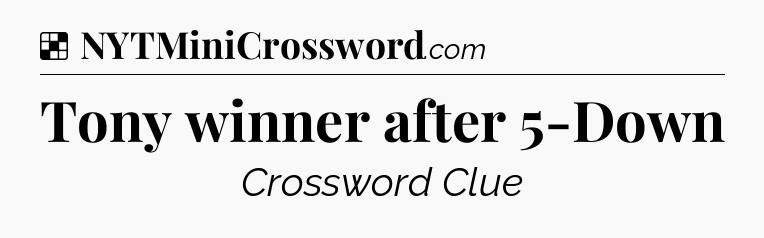 Solution: Tony winner after 5-Down - NYT Crossword