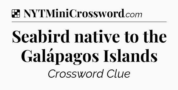 Solution: Seabird native to the Galápagos Islands - NYT Crossword