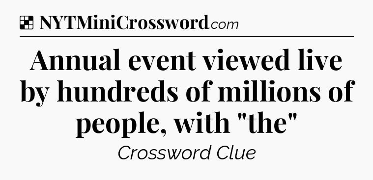 Solution: Annual event viewed live by hundreds of millions of people, with 