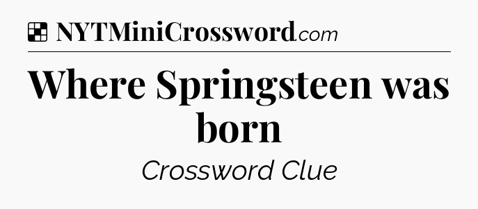 Solution: Where Springsteen was born - NYT Crossword