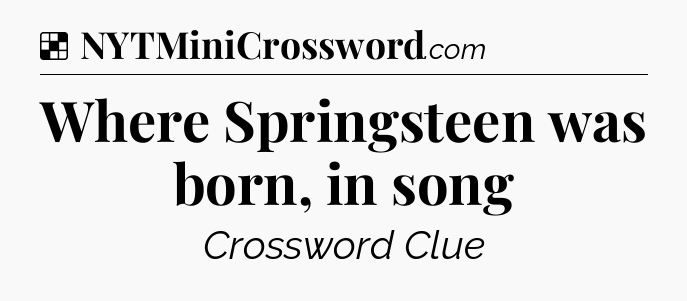 Solution: Where Springsteen was born, in song - NYT Crossword