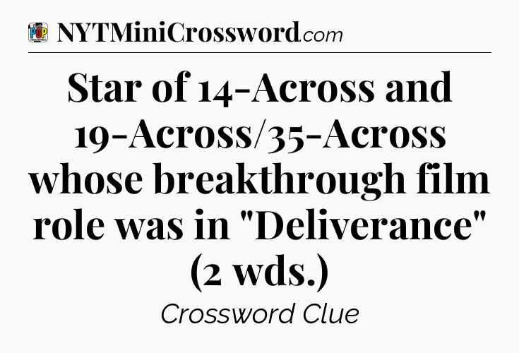 Star of 14-Across and 19-Across/35-Across whose breakthrough film role was in 