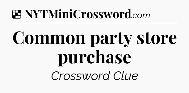 Solution: Common party store purchase - NYT Crossword