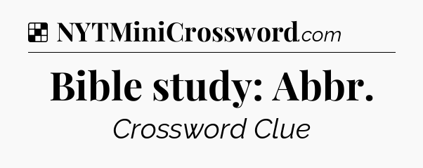 Solution: Bible study: Abbr - NYT Crossword