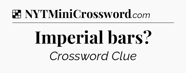 Solution: Imperial bars - NYT Crossword