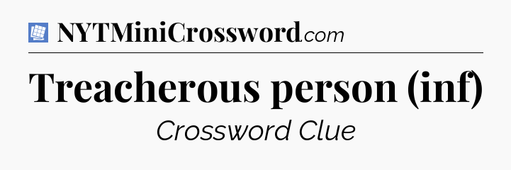 Treacherous person (inf) Puzzle Page Crossword Clue