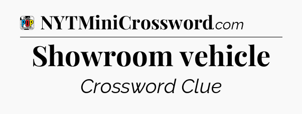 Showroom vehicle Crossword Clue