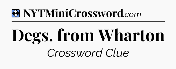 Solution: Degs. from Wharton - NYT Mini Crossword