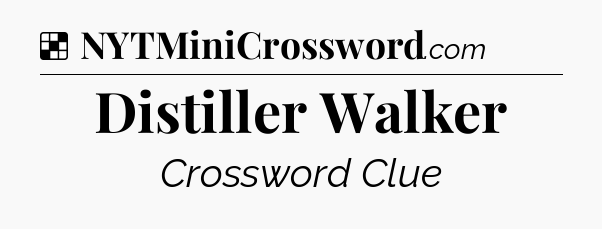 Solution: Distiller Walker - NYT Crossword
