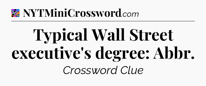 Typical Wall Street executive's degree: Abbr Crossword Clue