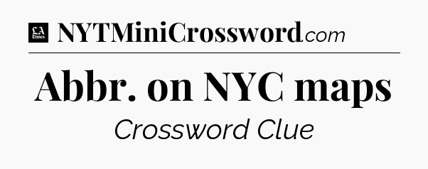 Abbr. on NYC maps - LA Times Crossword