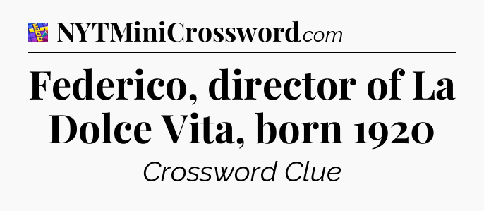 Federico, director of La Dolce Vita, born 1920 Codycross