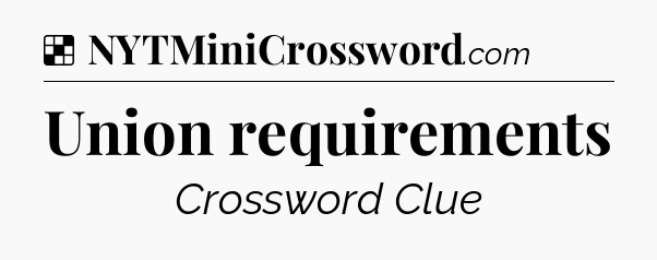 Solution: Union requirements - NYT Crossword