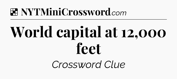 Solution: World capital at 12,000 feet - NYT Crossword