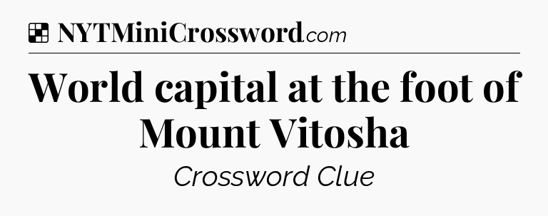 Solution: World capital at the foot of Mount Vitosha - NYT Crossword