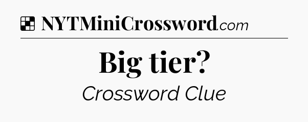 Solution: Big tier - NYT Crossword