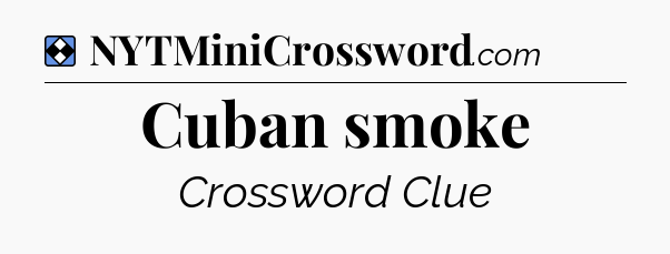 Solution: Cuban smoke - NYT Mini Crossword