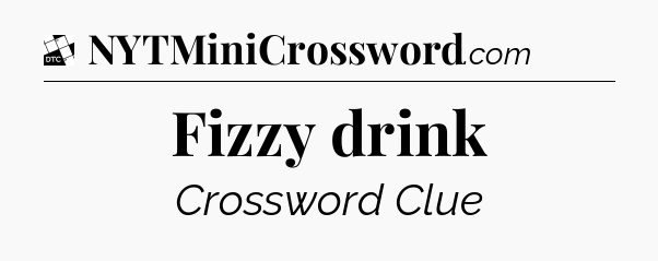 Fizzy drink - Daily Themed Classic Crossword