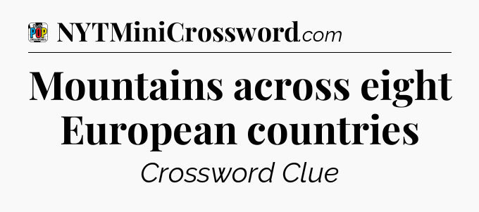 Mountains across eight European countries Crossword Clue