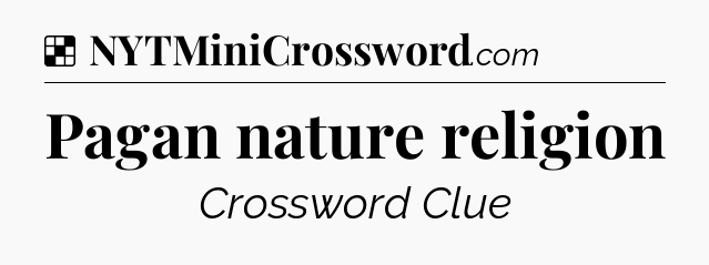 Solution: Pagan nature religion - NYT Crossword