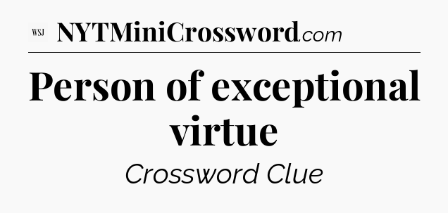 Person of exceptional virtue - WSJ Crossword