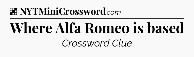 Solution: Where Alfa Romeo is based - NYT Crossword