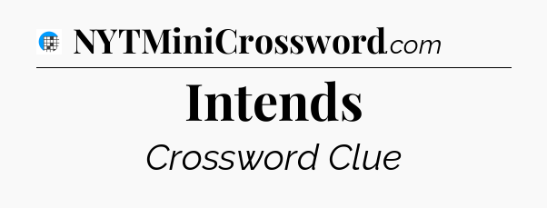 Intends Crossword Clue